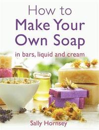 bokomslag How To Make Your Own Soap