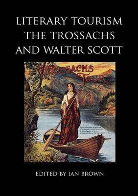 Nicola J. Watson, J. Alison, David Hewitt, Michael Newton, Dorothy McMillan, Murdo Ewen Macdonald, Ian Thompson, David Manderson, Ian Brown - Literary Tourism, the Trossachs and Walter Scott, Häftad