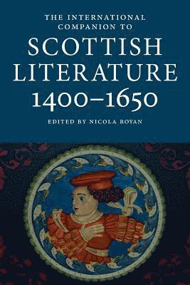The International Companion to Scottish Literature 14001650 1