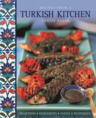 Ghillie Basan - Recipes from a Turkish Kitchen, Inbunden