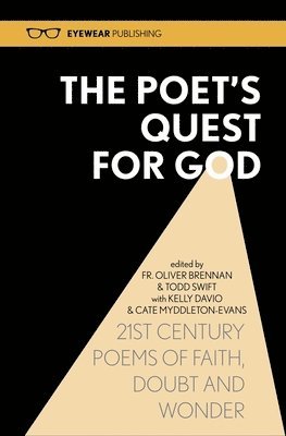 Todd Swift, Oliver Brennan, Todd Swift, Dominic Bury - Poet's Quest for God: 21st Century Poems of Faith, Doubt and Wonder, Inbunden
