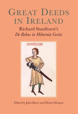 bokomslag Great Deeds in Ireland: Richard Stanihurst's de Rebus in Hibernia Gestis