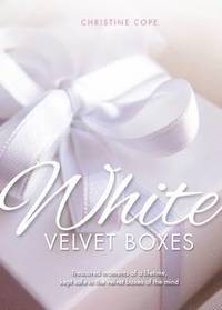 bokomslag White Velvet Boxes: Treasured moments of a lifetime, kept safe in the velvet boxes of the mind