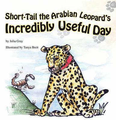 Julia Gray - Short-Tail the Arabian Leopard's Incredibly Useful Day, Häftad