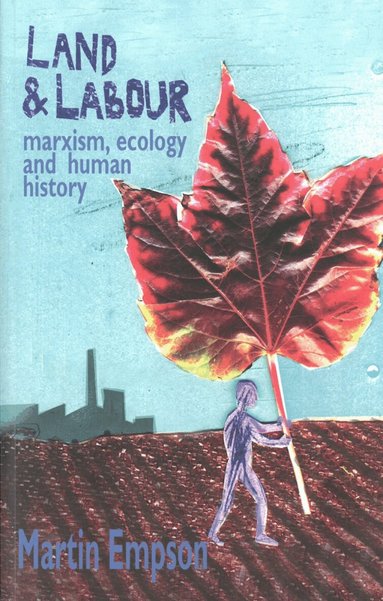 Martin Empson - Land and Labour: Marxism, Ecology and Human History, Häftad