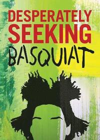 bokomslag DESPERATELY SEEKING BASQUIAT