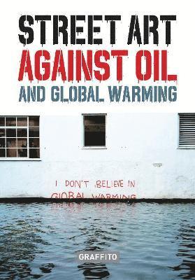 STREET ART AGAINST OIL and Global Warming 1