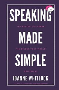 bokomslag Speaking Made Simple: The Better You Speak, The Bigger Your World