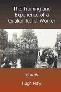 bokomslag The Training and Experience of a Quaker Relief Worker