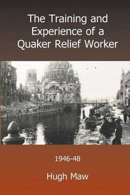 Hugh Maw - Training and Experience of a Quaker Relief Worker, Häftad