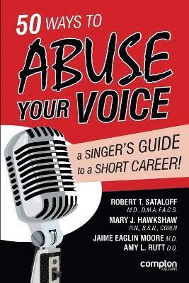 Robert Thayer Sataloff, Mary J. Hawkshaw, Jaime Eaglin Moore, Amy L. Rutt - 50 Ways to Abuse Your Voice, Häftad