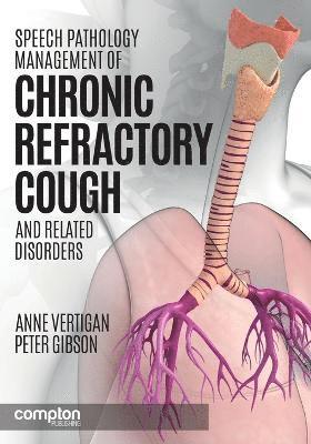 Anne E. Vertigan, Peter G. Gibson - Speech Pathology Management of Chronic Refractory Cough and Related Disorders, Häftad