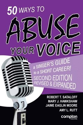 Robert T Sataloff, Mary J Hawkshaw, Jaime E Moore, Robert T. Sataloff, Mary J. Hawkshaw, T Sataloff, Robert, J Hawkshaw, Mary - 50 Ways to Abuse Your Voice Second Edition, Häftad