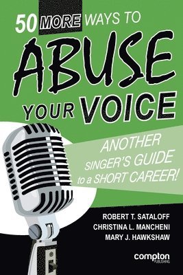 Robert T Sataloff, Christina L Mancheni, Mary J Hawkshaw - 50 More Ways to Abuse Your Voice, Häftad