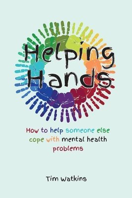 Tim Watkins - Helping Hands: How to Help Someone Else Cope with Mental Health Problems, Häftad