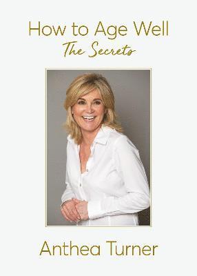Anthea Turner - How to Age Well, Häftad