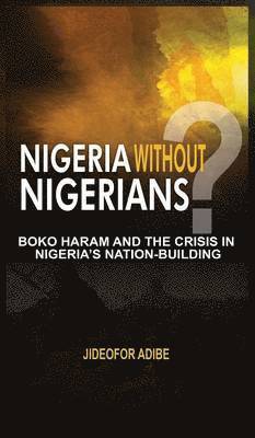 Jideofor Adibe - Nigeria Without Nigerians?, Inbunden