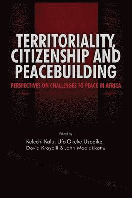 Kelechi A Kalu, Ufo Okeke Uzodike, David Kraybill - Territoriality, Citizenship and Peacebuilding, Häftad