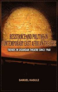 bokomslag Resistance and Politics in Contemporary East African Theatre