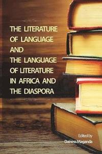 bokomslag The Literature of Language and the Language of Literature in Africa and the Diaspora