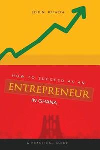 bokomslag How to Succeed as an Entrepreneur in Ghana