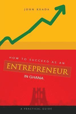 John Kuada - How to Succeed as an Entrepreneur in Ghana, Häftad