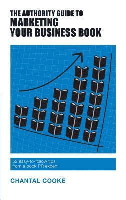 Chantal Cooke - The Authority Guide to Marketing Your Business Book, Häftad
