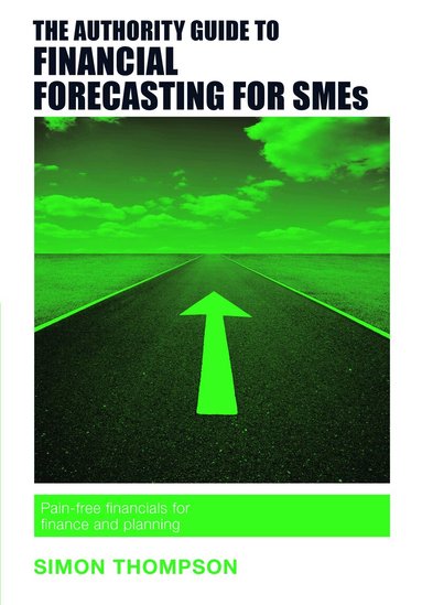 Simon Thompson - Authority Guide to Financial Forecasting for SMEs, Häftad