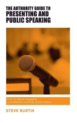 bokomslag The Authority Guide to Presenting and Public Speaking