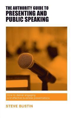 The Authority Guide to Presenting and Public Speaking 1