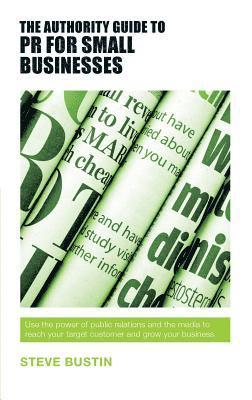 Steve Bustin - Authority Guide to PR for Small Businesses, Häftad