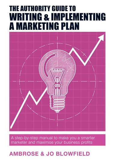 Ambrose Blowfield, Jo Blowfield - Authority Guide to Writing & Implementing a Marketing Plan, Häftad