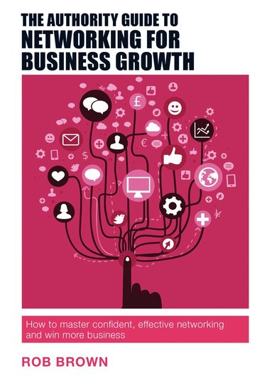 Rob Brown - Authority Guide to Networking for Business Growth, Häftad