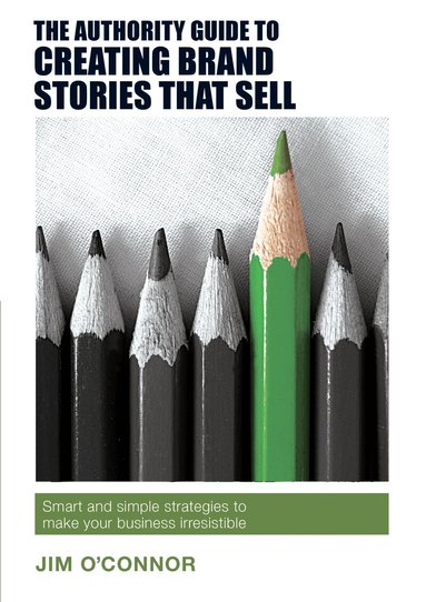 Jim O'Connor - Authority Guide to Creating Brand Stories that Sell, Häftad