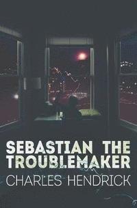bokomslag Sebastian the Troublemaker