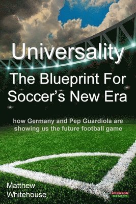 Matthew Whitehouse - Universality the Blueprint for Soccer's New Era, Häftad