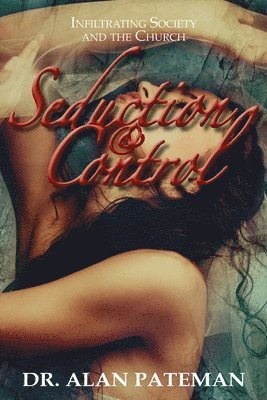 Seduction & Control: Infiltrating Society and the Church 1