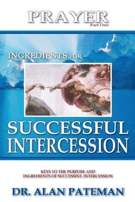 Alan Pateman - Prayer, Ingredients for Successful Intercession (Part One), Häftad