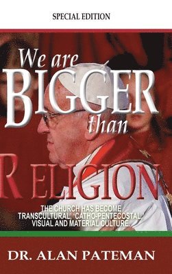 Alan Pateman - We are Bigger than Religion, Inbunden