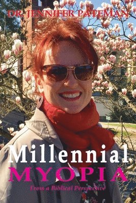 Jennifer Pateman - Millennial Myopia, From a Biblical Perspective, Häftad