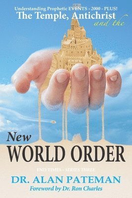 bokomslag The Temple, Antichrist and the New World Order, Understanding Prophetic EVENTS-2000-PLUS!