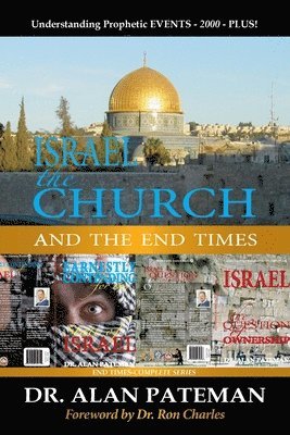 Israel, the Church and the End Times, Understanding Prophetic EVENTS-2000-PLUS! 1