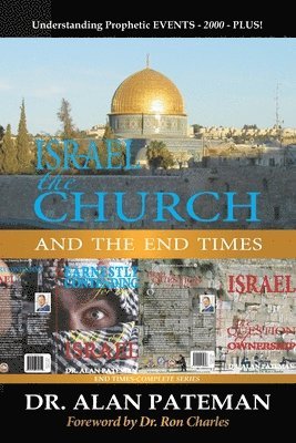 Israel, the Church and the End Times, Understanding Prophetic EVENTS-2000-PLUS!