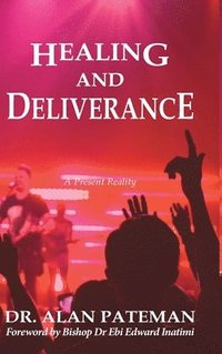 bokomslag Healing and Deliverance, A Present Reality
