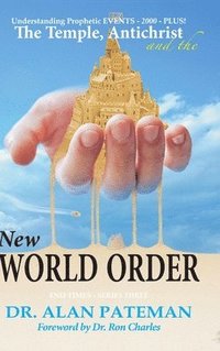 bokomslag The Temple, Antichrist and the New World Order, Understanding Prophetic EVENTS-2000-PLUS!