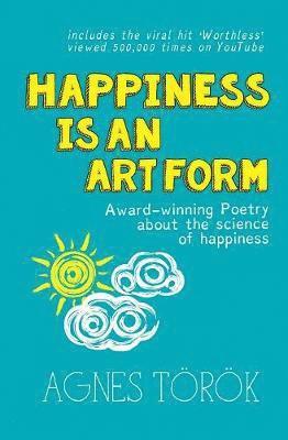 Agnes Török - Happiness Is An Art Form, Häftad