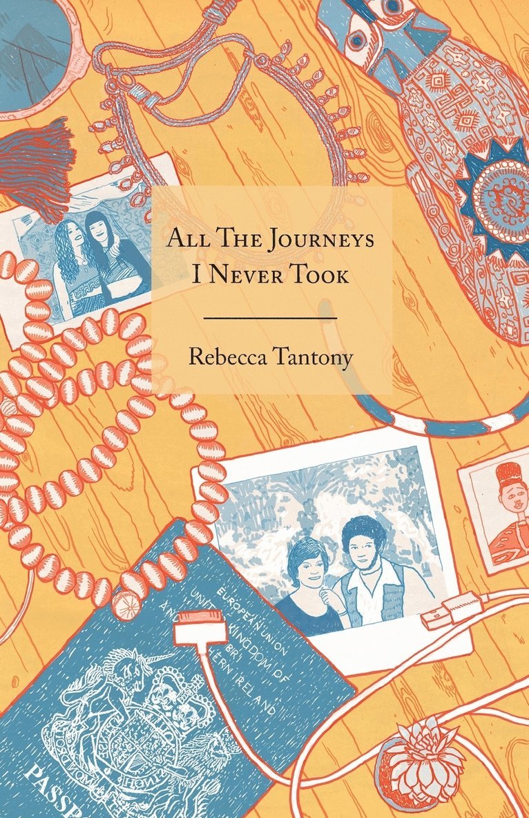 Rebecca Tantony - All The Journeys I Never Took, Häftad