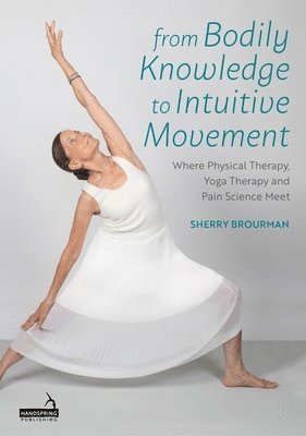 Sherry Brourman, Kelly Birch - From Bodily Knowledge to Intuitive Movement, Häftad