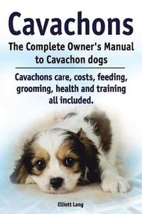 bokomslag Cavachons. The Complete Owners Manual to Cavachon dogs