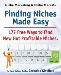 bokomslag Niche Marketing Ideas & Niche Markets. Finding Niches Made Easy. 177 Free Ways to Find Hot New Profitable Niches